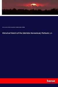 Produktbild: Historical Sketch of the Zabriskie Homestead, Flatbush, L.I.