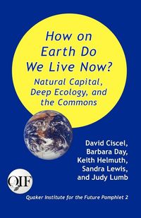 Produktbild: How on Earth Do We Live Now? Natural Capital, Deep Ecology and the Commons