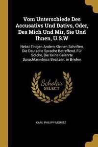 Produktbild: Vom Unterschiede Des Accusativs Und Dativs, Oder, Des Mich Und Mir, Sie Und Ihnen, U.S.W: Nebst Einigen Andern Kleinen Schriften, Die Deutsche Sprache