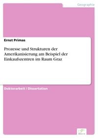 Produktbild: Prozesse und Strukturen der Amerikanisierung am Beispiel der Einkaufszentren im Raum Graz