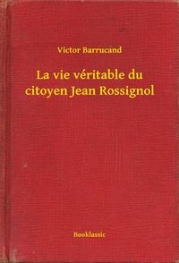 Produktbild: La vie v&eacute;ritable du citoyen Jean Rossignol