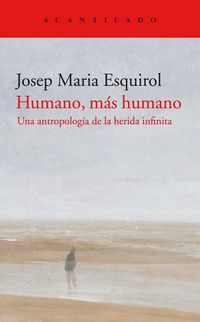Produktbild: Humano, m&aacute;s humano : una antropolog&iacute;a de la herida infinita