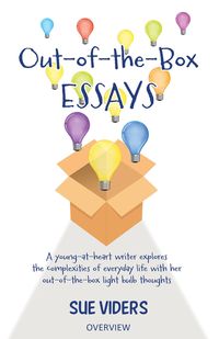 Produktbild: Out-of-the-Box Essays: A Young-at-Heart Writer Explores the Complexities of Everyday Life with Her Out-of-the-Box Light Bulb Thoughts