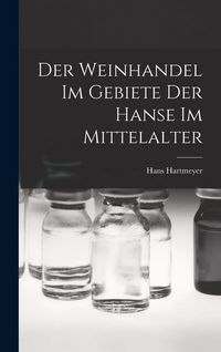 Produktbild: Der Weinhandel Im Gebiete Der Hanse Im Mittelalter