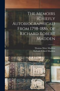 Produktbild: The Memoirs (chiefly Autobiographical) From 1798-1886, of Richard Robert Madden