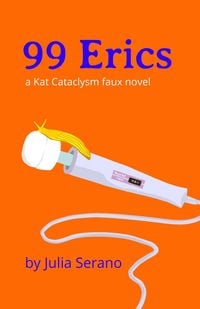 Produktbild: 99 Erics: A Kat Cataclysm Faux Novel