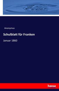 Bild vom Artikel Schulblatt für Franken vom Autor Anonymus