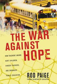Produktbild: The War Against Hope: How Teachers' Unions Hurt Children, Hinder Teachers, and Endanger Public Education