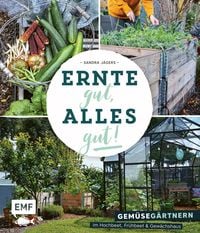 Produktbild: Ernte gut, alles gut! - Gem&uuml;seg&auml;rtnern im Hochbeet, Fr&uuml;hbeet und Gew&auml;chshaus