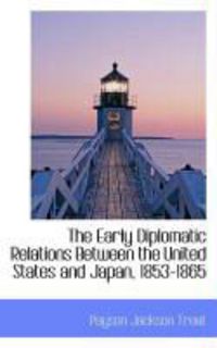 Produktbild: The Early Diplomatic Relations Between the United States and Japan, 1853-1865