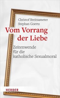 Produktbild: Vom Vorrang der Liebe - Zeitenwende f&uuml;r die katholische Sexualmoral