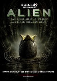 Produktbild: Alien &ndash; Das unheimliche Wesen aus einer fremden Welt, Band 1: Die Geburt des biomechanischen Albtraums (Scene 42-Das Filmarchiv)