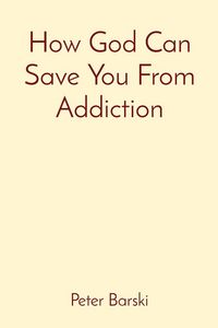 Produktbild: How God Can Save You From Addiction