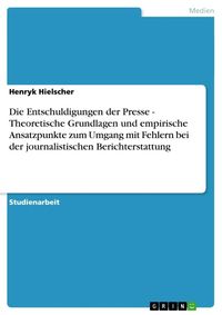 Produktbild: Die Entschuldigungen der Presse - Theoretische Grundlagen und empirische Ansatzpunkte zum Umgang mit Fehlern bei der jou
