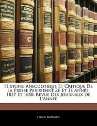 Produktbild: Histoire Anecdotique Et Critique de La Presse Parisienne 2e