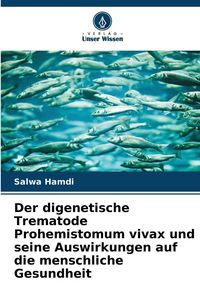 Produktbild: Der digenetische Trematode Prohemistomum vivax und seine Auswirkungen auf die menschliche Gesundheit