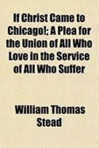 Produktbild: If Christ Came to Chicago!; A Plea for the Union of All Who Love in the Service of All Who Suffer