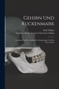 Produktbild: Gehirn Und Ruckenmark [electronic Resource]: Leitfoden Fur Das Studium Der Morphologie Und Des Faserverlaufs