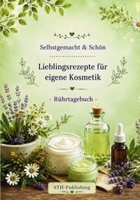 Produktbild: Selbstgemacht & Sch&ouml;n - Lieblingsrezepte f&uuml;r eigene Kosmetik - R&uuml;hrtagebuch