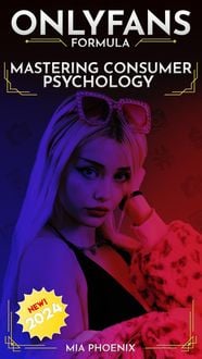 Produktbild: Mastering Consumer Psychology: OnlyFans Formula *2024* NEW! (The OnlyFans Formula, #2)