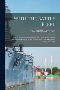 Produktbild: With the Battle Fleet: Cruise of the Sixteen Battleships of the United States Atlantic Fleet From Hampton Roads to the Golden Gate, December,