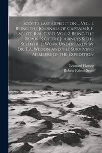 Produktbild: Scott's Last Expedition ... Vol. 1. Being the Journals of Captain R.F. Scott, R.N., C.V.O. Vol. 2. Being the Reports of the Journeys & the Scientific