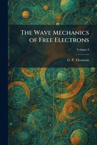 Produktbild: The Wave Mechanics of Free Electrons