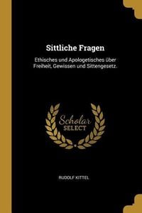Produktbild: Sittliche Fragen: Ethisches und Apologetisches &uuml;ber Freiheit, Gewissen und Sittengesetz.