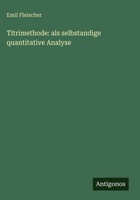 Produktbild: Titrimethode: als selbstandige quantitative Analyse
