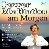 Produktbild: Power Meditation am Morgen - 10 Minuten im Hier und Jetzt ankommen - Entspannung und neue Energie