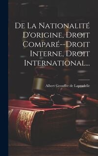 Produktbild: De La Nationalit&eacute; D'origine, Droit Compar&eacute;--droit Interne, Droit International...