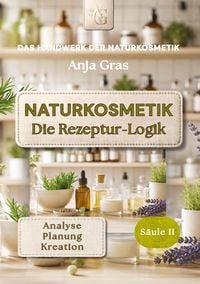Produktbild: Naturkosmetik - Die Rezeptur-Logik - S&auml;ule II - Rezepte selbst entwickeln