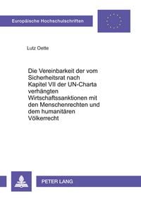 Produktbild: Die Vereinbarkeit der vom Sicherheitsrat nach Kapitel VII der UN-Charta verh&auml;ngten Wirtschaftssanktionen mit den Menschenrechten und dem humanit&auml;ren V