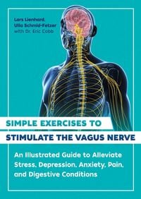 Bild vom Artikel Simple Exercises to Stimulate the Vagus Nerve: An Illustrated Guide to Alleviate Stress, Depression, Anxiety, Pain, and Digestive Conditions vom Autor Lars Lienhard