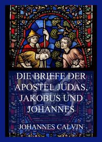 Produktbild: Die Briefe der Apostel Judas, Jakobus und Johannes
