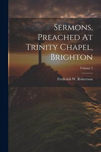 Produktbild: Sermons, Preached At Trinity Chapel, Brighton; Volume 3