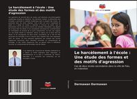 Produktbild: Le harc&egrave;lement &agrave; l'&eacute;cole : Une &eacute;tude des formes et des motifs d'agression