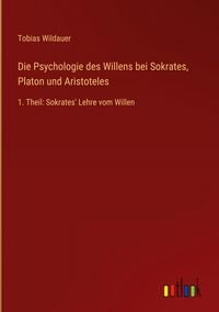Produktbild: Die Psychologie des Willens bei Sokrates, Platon und Aristoteles
