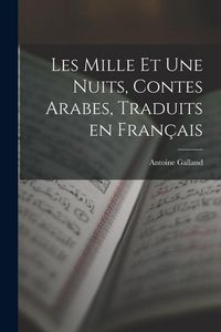 Produktbild: Les Mille et Une Nuits, Contes Arabes, Traduits en Fran&ccedil;ais