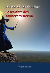 Bild vom Artikel Geschichte des Zauberers Merlin vom Autor Dorothea Schlegel
