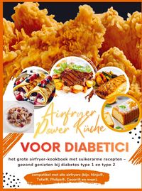 Produktbild: Airfryer Power K&uuml;che voor diabetici: het grote airfryer-kookboek met suikerarme recepten - gezond genieten bij diabetes type 1 en type 2