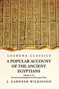 Produktbild: A Popular Account of the Ancient Egyptians Revised and Abridged From His Larger Work Volume 2 of 2