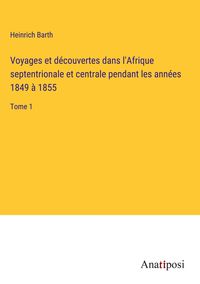Produktbild: Voyages et d&eacute;couvertes dans l'Afrique septentrionale et centrale pendant les ann&eacute;es 1849 &agrave; 1855