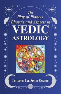 Produktbild: The Play of Planets, Bhava's and Aspects in Vedic Astrology