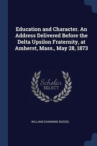 Produktbild: Education and Character. An Address Delivered Before the Delta Upsilon Fraternity, at Amherst, Mass., May 28, 1873