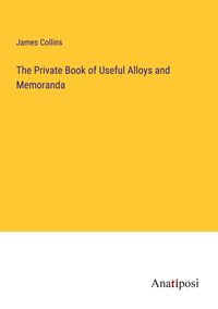 Produktbild: The Private Book of Useful Alloys and Memoranda
