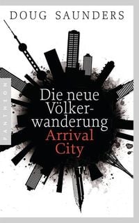 Produktbild: Die neue V&ouml;lkerwanderung &ndash; Arrival City