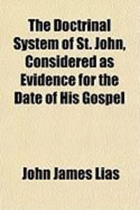 Produktbild: The Doctrinal System of St. John, Considered as Evidence for the Date of His Gospel