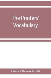 Produktbild: The printers' vocabulary; a collection of some 2500 technical terms, phrases, abbreviations and other expressions mostly relating to letterpress print