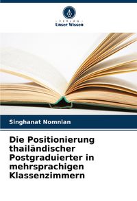 Produktbild: Die Positionierung thail&auml;ndischer Postgraduierter in mehrsprachigen Klassenzimmern